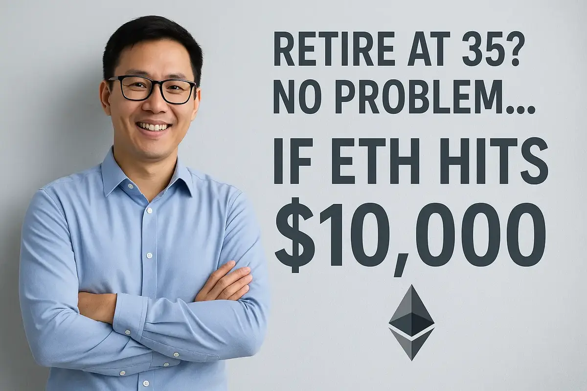 Nghỉ hưu ở tuổi 35 khi ETH 10.000 USD