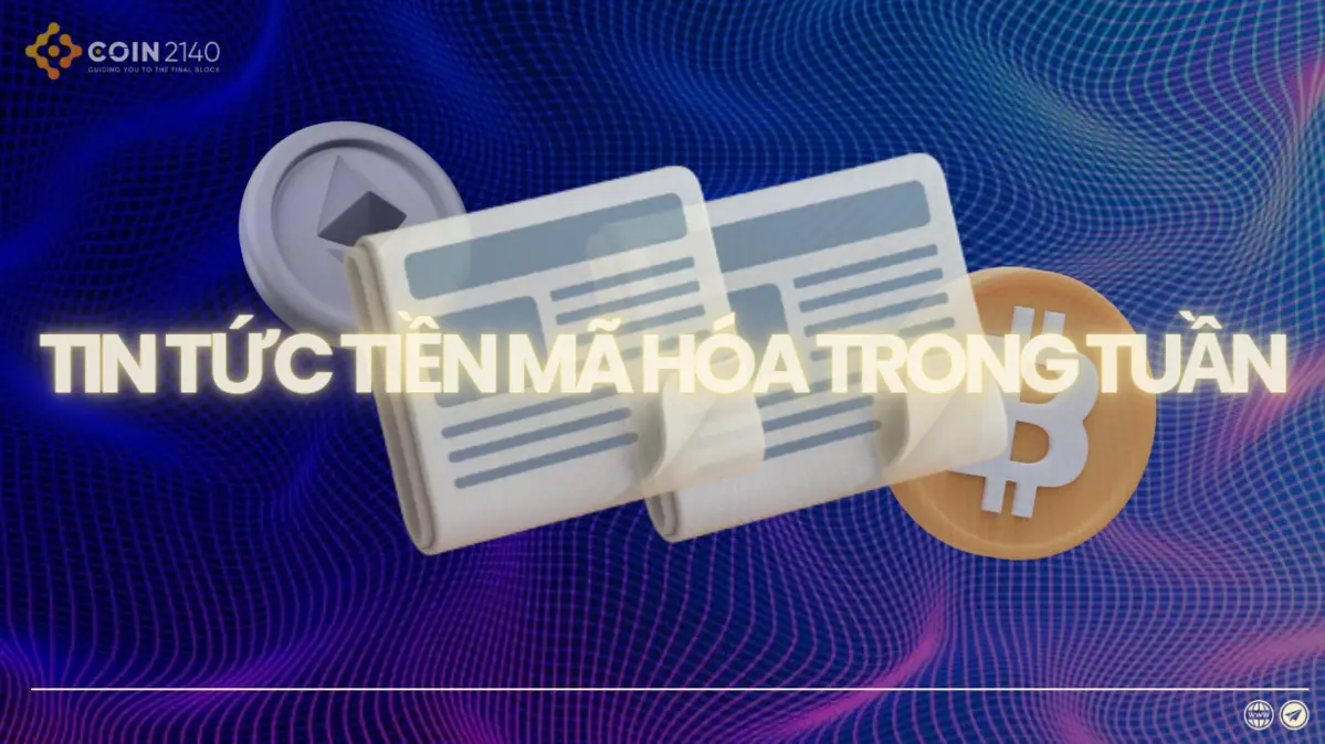 Nhung-dien-bien-noi-bat-trong-thi-truong-crypto-trong-tuan-qua