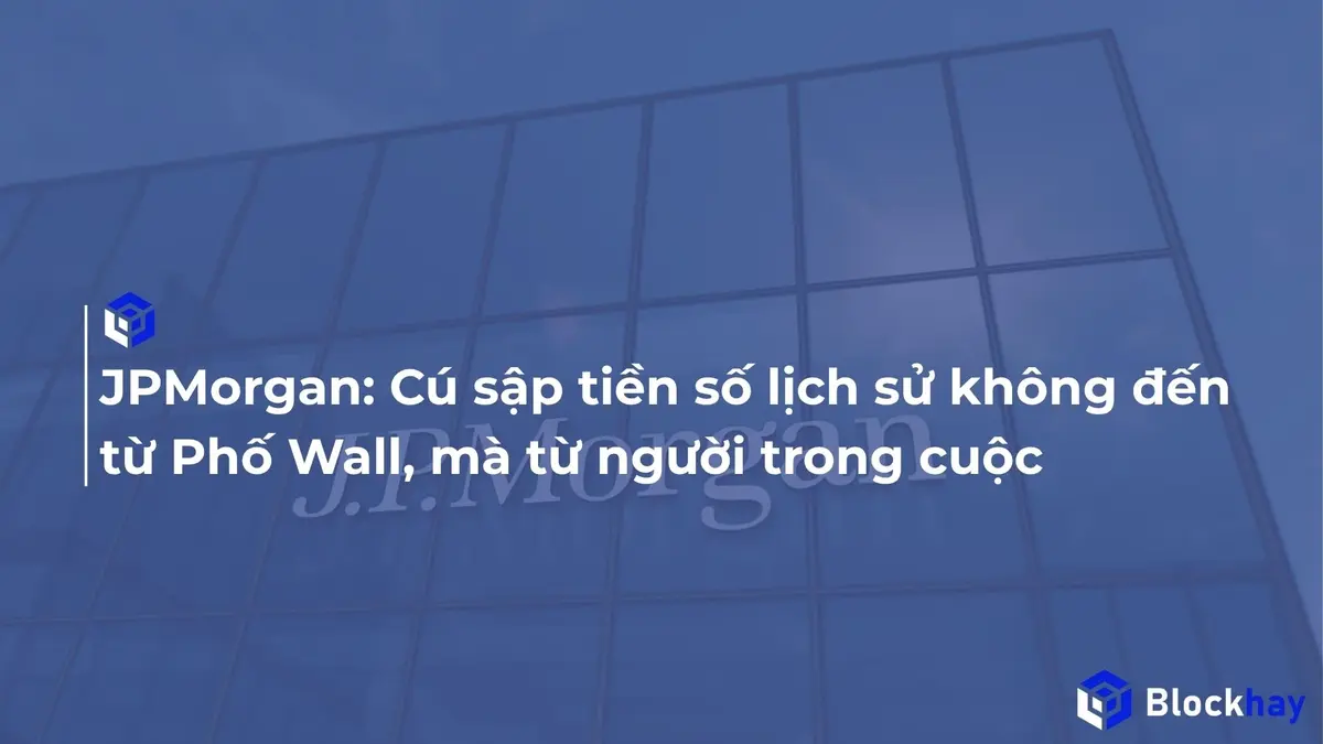 JPMorgan: Cú sập tiền số lịch sử không đến từ Phố Wall, mà từ người trong cuộc