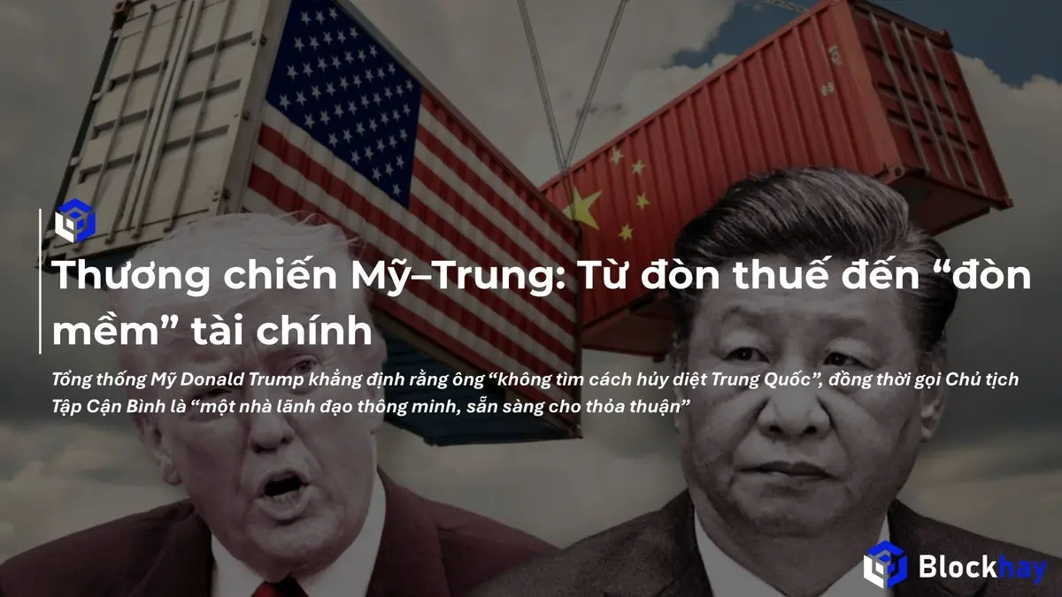 Thương chiến Mỹ–Trung: Từ đòn thuế đến “đòn mềm” tài chính