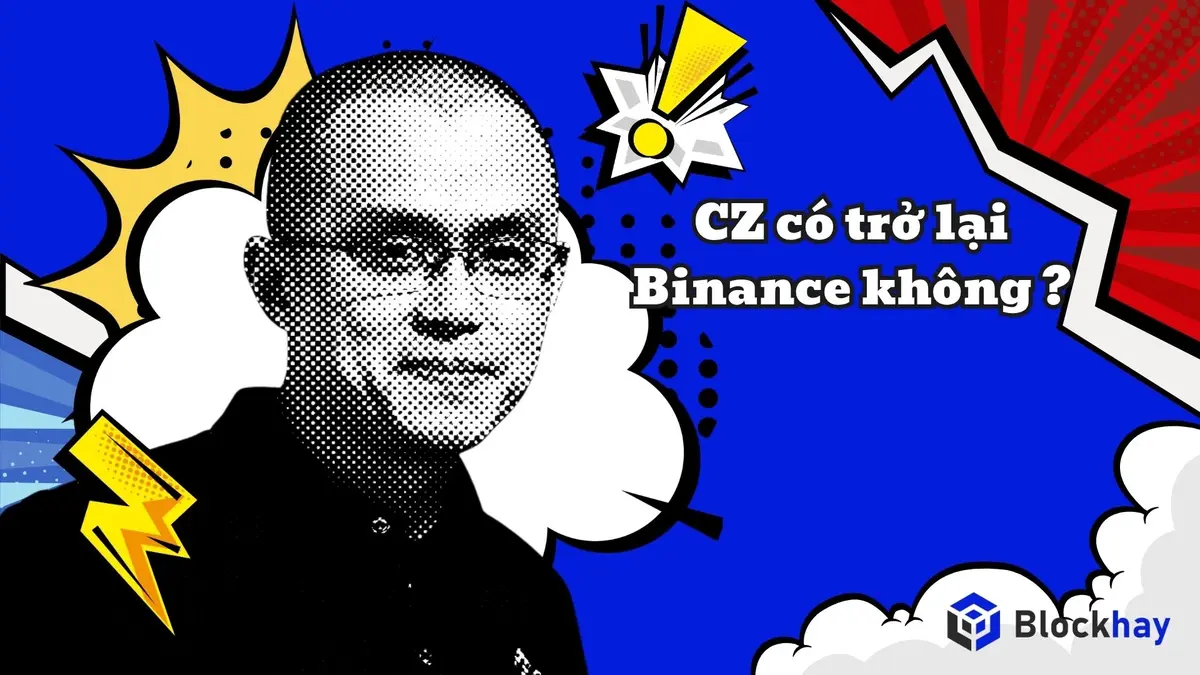 CZ có trở lại Binance không?