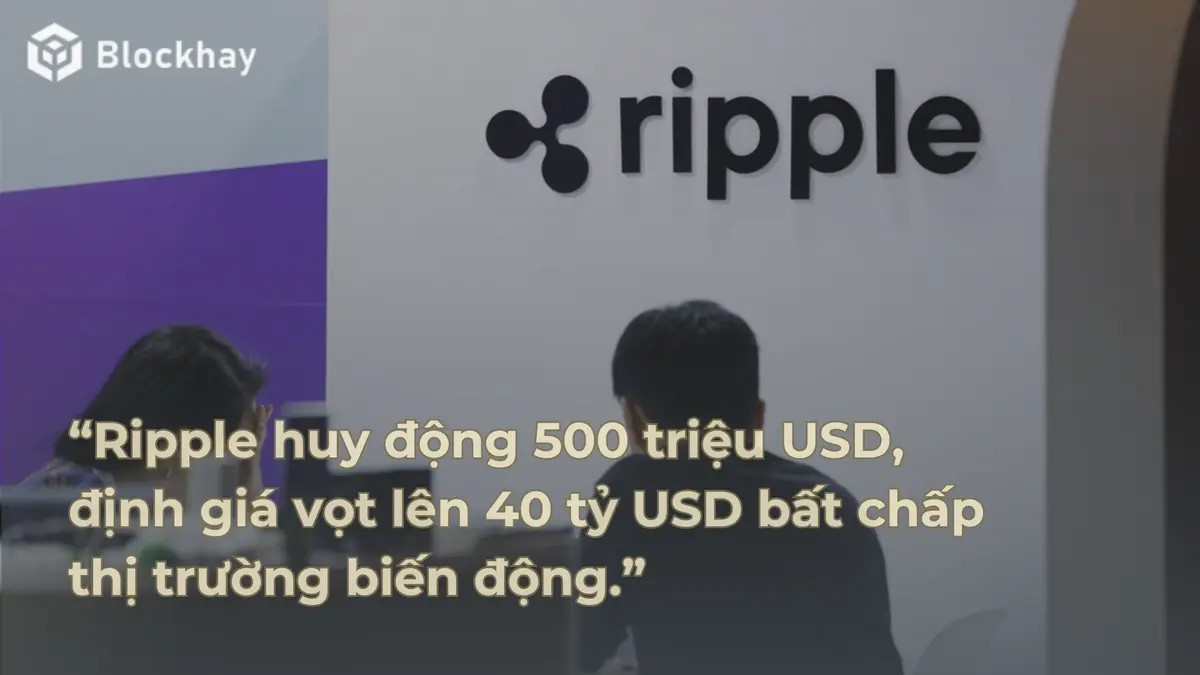 Ripple-huy-dong-thanh-cong-500-trieu-USD-va-dinh-gia-hon-40-ty-USD